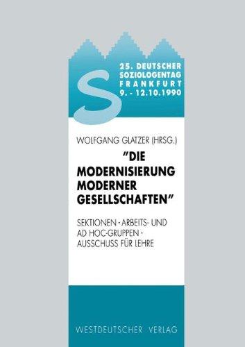 Die Modernisierung moderner Gesellschaften. 25. Deutscher Soziologentag in Frankfurt vom 9.-12.10.1990. Sektionen - Arbeits- und Ad Hoc-Gruppen - Ausschuss für Lehre