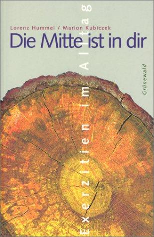 Die Mitte ist in dir. Exerzitien im Alltag