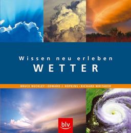 Wissen neu erleben - Wetter: Spetakuläre Fotos und Grafiken in dreidimensionaler Optik enträtseln meteorologische Zusammenhänge