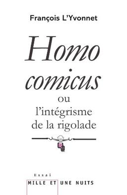 Homo comicus ou L'intégrisme de la rigolade