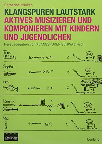 Klangspuren Lautstark: Aktives Musizieren und Komponieren mit Kindern und Jugendlichen