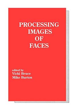 Processing Images of Faces (Tutorial Monographs in Cognitive Science)