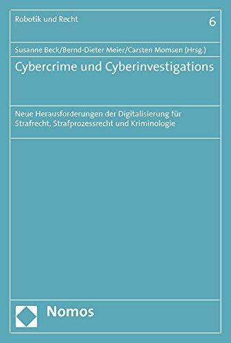 Cybercrime und Cyberinvestigations: Neue Herausforderungen der Digitalisierung für Strafrecht, Strafprozessrecht und Kriminologie (Robotik Und Recht)