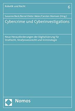 Cybercrime und Cyberinvestigations: Neue Herausforderungen der Digitalisierung für Strafrecht, Strafprozessrecht und Kriminologie (Robotik Und Recht)