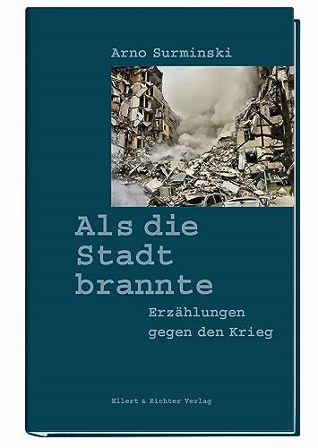 Als die Stadt brannte: Erzählungen gegen den Krieg