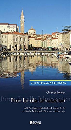 Piran für alle Jahreszeiten: Mit Ausflügen nach Portoroz, Koper, Izola und in die Naturparks Strunjan und Secovlje (Kulturwanderungen)