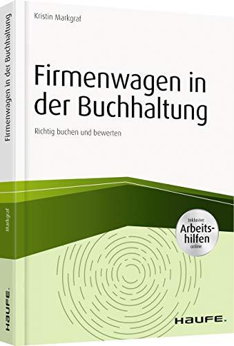 Firmenwagen in der Buchhaltung - inkl. Arbeitshilfen online: Richtig buchen und bewerten (Haufe Fachbuch)