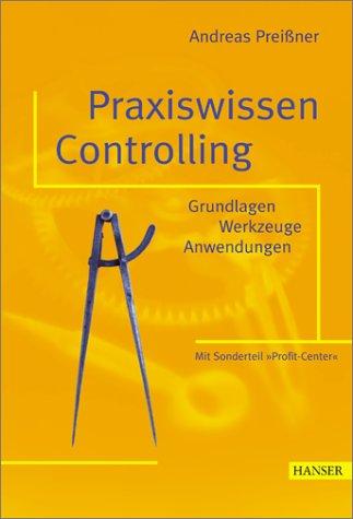 Praxiswissen Controlling: Grundlagen - Werkzeuge - Anwendungen