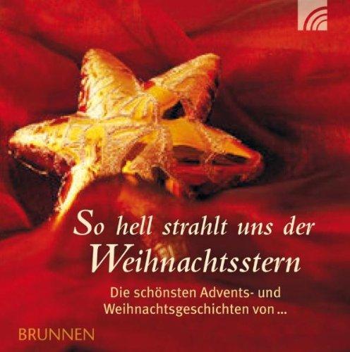 So hell strahlt uns der Weihnachtsstern. Die schönsten Advents- und Weihnachtsgeschichten