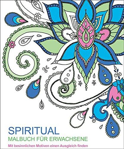 Malbuch für Erwachsene: Spiritual: Mit besinnlichen Motiven einen Ausgleich finden