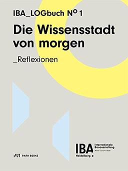 Die Wissensstadt von morgen - Reflexionen: IBA_Logbuch N"1