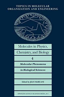 Molecules in Physics, Chemistry, and Biology: Molecular Phenomena In Biological Sciences (Topics In Molecular Organization And Engineering) (Topics in ... Organization and Engineering, 4, Band 4)