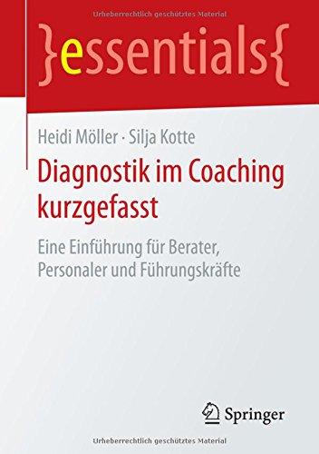 Diagnostik im Coaching kurzgefasst: Eine Einführung für Berater, Personaler und Führungskräfte (essentials)