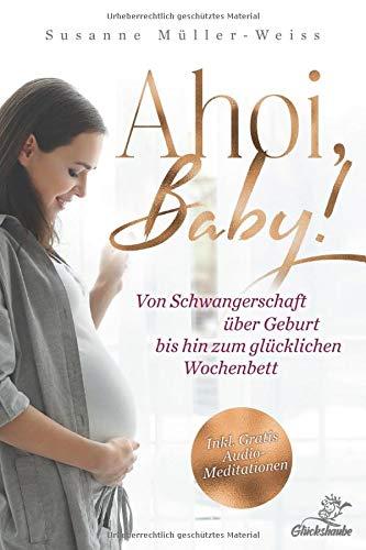 AHOI, BABY!: Von Schwangerschaft über Geburt bis hin zum glücklichen Wochenbett.