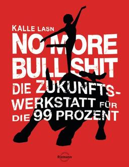 No More Bull Shit: Die Zukunfts-Werkstatt für die 99 Prozent