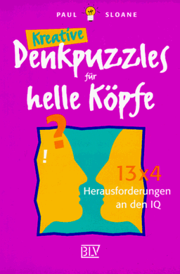 Kreative Denkpuzzles für helle Köpfe. 13x4 Herausforderungen an den IQ