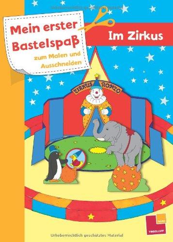 Mein erster Bastelspaß zum Malen und Ausschneiden: Im Zirkus