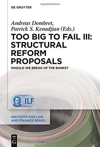 Too Big to Fail III: Structural Reform Proposals: Should We Break Up the Banks? (Institute for Law and Finance Series, Band 16)