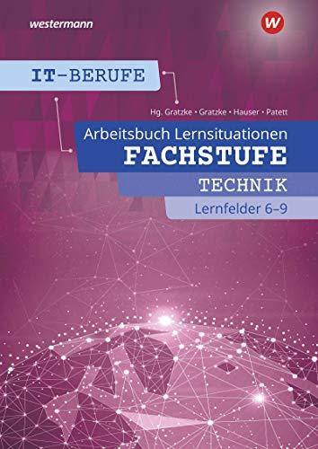 IT-Berufe: Fachstufe Lernfelder 6 - 9: Arbeitsbuch: Fachstufe Technische IT-Berufe 6 - 9 Arbeitsbuch