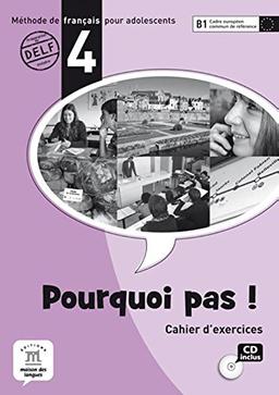 Pourquoi pas ! 4 : méthode de français pour adolescents, B1 Cadre européen commun de référence : cahier d'exercices