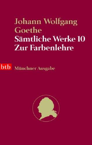 Sämtliche Werke. Münchner Ausgabe / Die Farbenlehre: BD 10