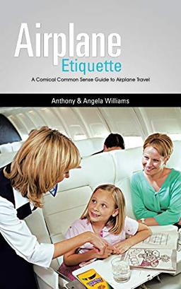 Airplane Etiquette: A Comical Common Sense Guide to Airplane Travel