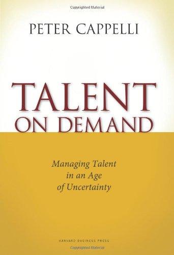 Talent on Demand: Managing Talent in an Age of Uncertainty