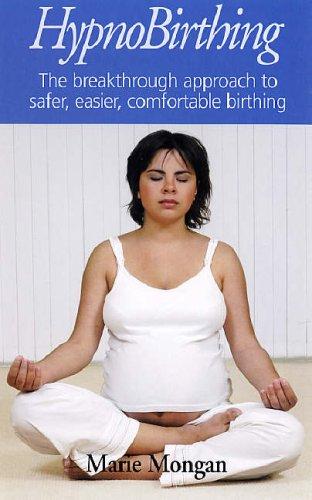 Hypnobirthing: The Breakthrough to Safer, Easier, More Comfortable Childbirth