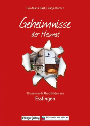 Esslingen; Geheimnmisse der Heimat: 50 spannende Geschichten aus Esslingen