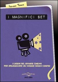 I magnifici set. I luoghi del grande cinema per organizzare un viaggio senza confini (Viaggi da manuale)