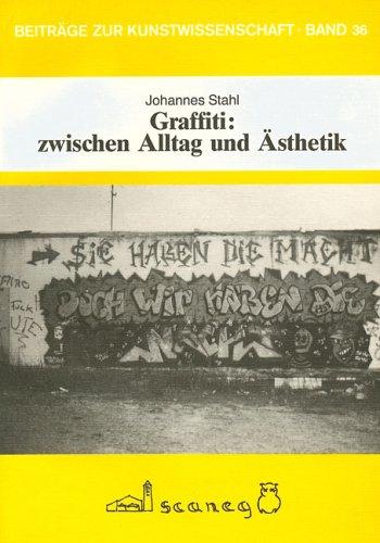 Graffiti: zwischen Alltag und Ästhetik (Beiträge zur Kunstwissenschaft (BZK))