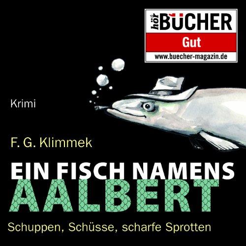 Ein Fisch namens Aalbert: Schuppen, Schüsse, scharfe Sprotten (ungekürzte Lesung)