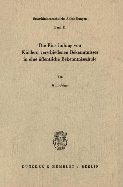 Die Einschulung von Kindern verschiedenen Bekenntnisses in eine öffentliche Bekenntnisschule. (Staatskirchenrechtliche Abhandlungen)