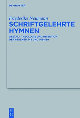 Schriftgelehrte Hymnen: Gestalt, Theologie und Intention der Psalmen 145 und 146-150 (Beihefte zur Zeitschrift für die alttestamentliche Wissenschaft, Band 491)