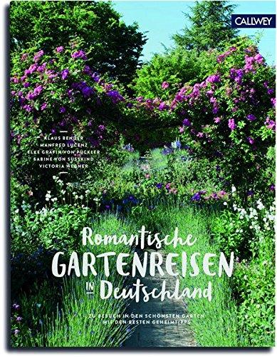 Romantische Gartenreisen in Deutschland: Zu Besuch in den schönsten Gärten mit den besten Geheimtipps