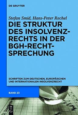 Die Struktur des Insolvenzrechts in der BGH-Rechtsprechung: 2006-2011 (Schriften zum deutschen, europäischen und internationalen Insolvenzrecht, Band 23)