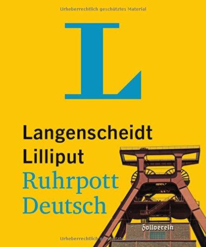 Langenscheidt Lilliput Ruhrpott-Deutsch: Ruhrpott-Deutsch-Hochdeutsch/Hochdeutsch-Ruhrpott-Deutsch (Langenscheidt Dialekt-Lilliputs)