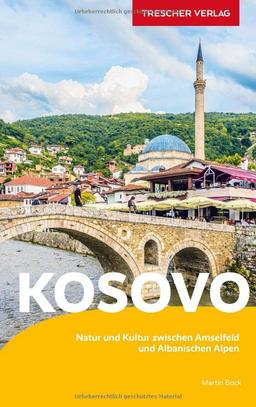 Reiseführer Kosovo: Natur und Kultur zwischen Amselfeld und Albanischen Alpen (Trescher-Reiseführer)