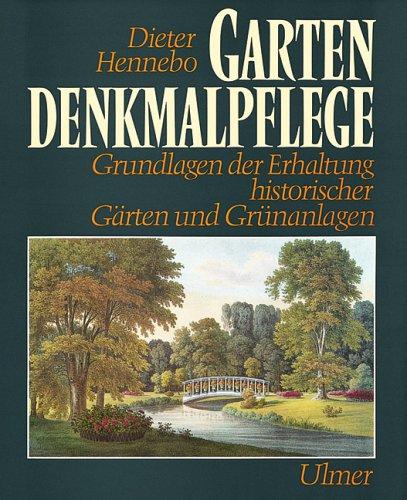 Gartendenkmalpflege. Grundlagen der Erhaltung historischer Gärten und Grünanlagen