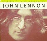 The Complete Guide to the Music of . . . : John Lennon