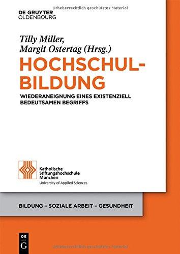 Hochschulbildung: Wiederaneignung eines existenziell bedeutsamen Begriffs (Bildung - Soziale Arbeit - Gesundheit, Band 16)