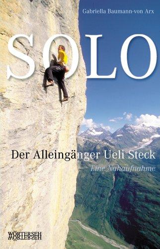 SOLO. Der Alleingänger Ueli Steck - Eine Nahaufnahme