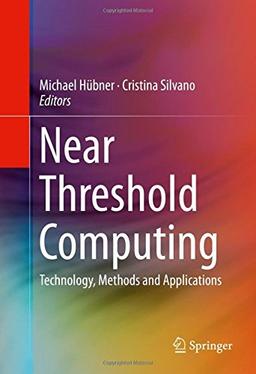 Near Threshold Computing: Technology, Methods and Applications