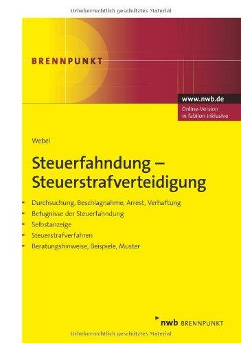 Steuerfahndung-Steuerstrafverteidigung: Durchsuchung, Beschlagnahme, Arrest, Verhaftung. Befugnisse der Steuerfahndung. Selbstanzeige. Steuerstrafverfahren. Beratungshinweise, Beispiele, Muster