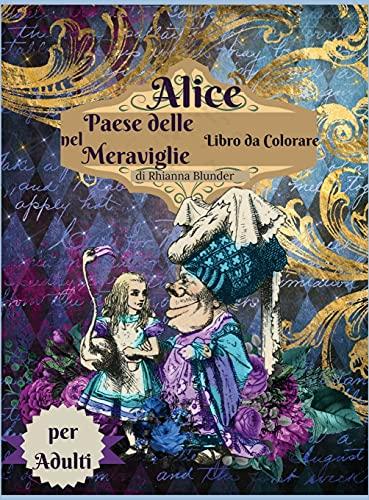 Alice nel paese delle meraviglie libro da colorare per adulti: Libro da colorare per adulti antistress con bellissimi disegni impressionanti e ... e donne che amano le pagine da colorare