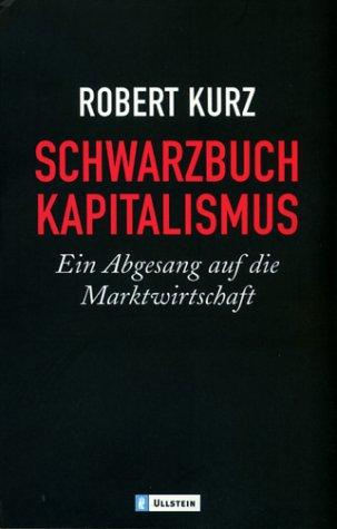 Schwarzbuch Kapitalismus: Ein Abgesang auf die Marktwirtschaft