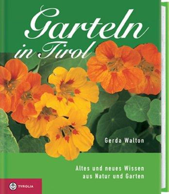 Garteln in Tirol: Altes und neues Wissen aus Natur und Garten