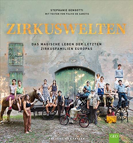 Zirkuswelten: Das magische Leben der letzten Zirkusfamilien Europas