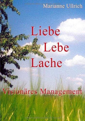 Liebe Lebe Lache. Visionäres Management