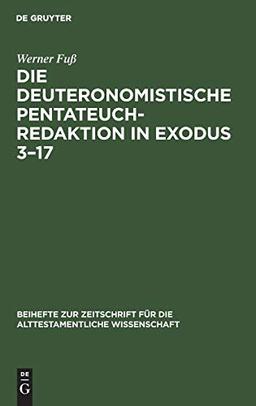 Die deuteronomistische Pentateuchredaktion in Exodus 3–17 (Beihefte zur Zeitschrift für die alttestamentliche Wissenschaft, 126, Band 126)